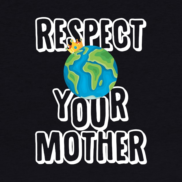 Earth Day T Shirt Respect Your Mother Planet by andreperez87